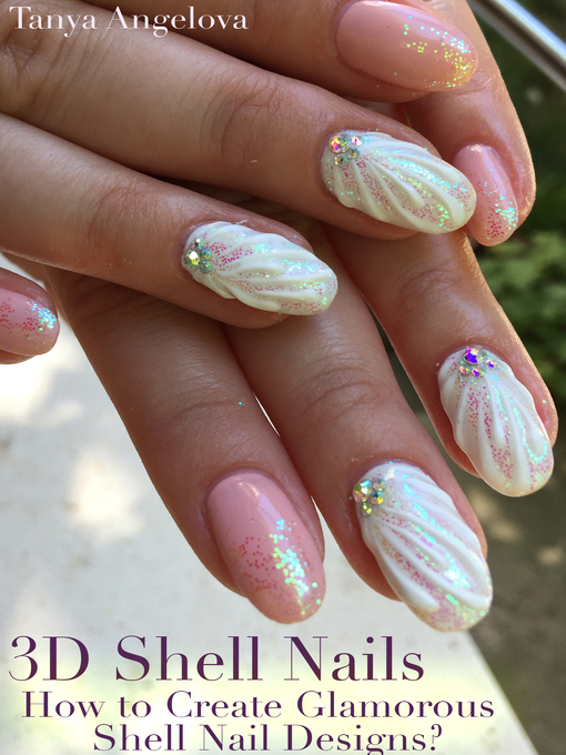 Title details for 3D Shell Nails by Tanya Angelova - Wait list